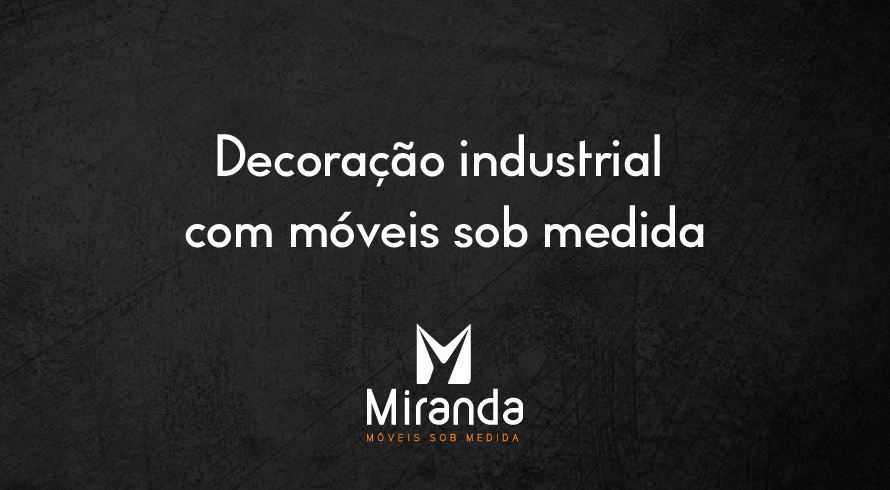 decoração industrial com móveis sob medida