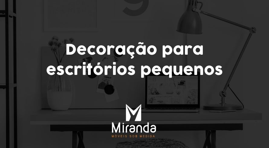 Decoração para escritórios pequenos: 5 ideias para decorar seu escritório