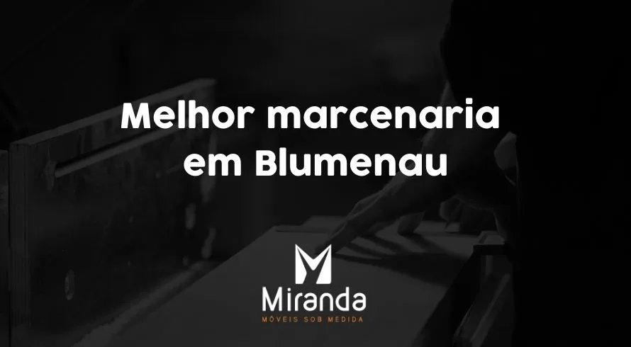 Melhor marcenaria em Blumenau