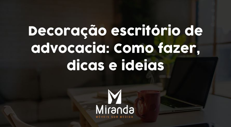 Decoração escritório de advocacia: Como fazer, dicas e ideias