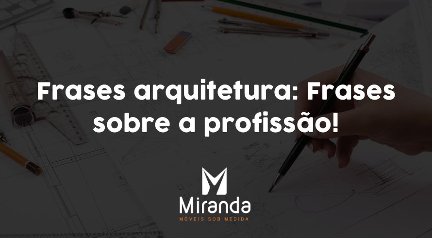 Frases arquitetura: Frases sobre a profissão!