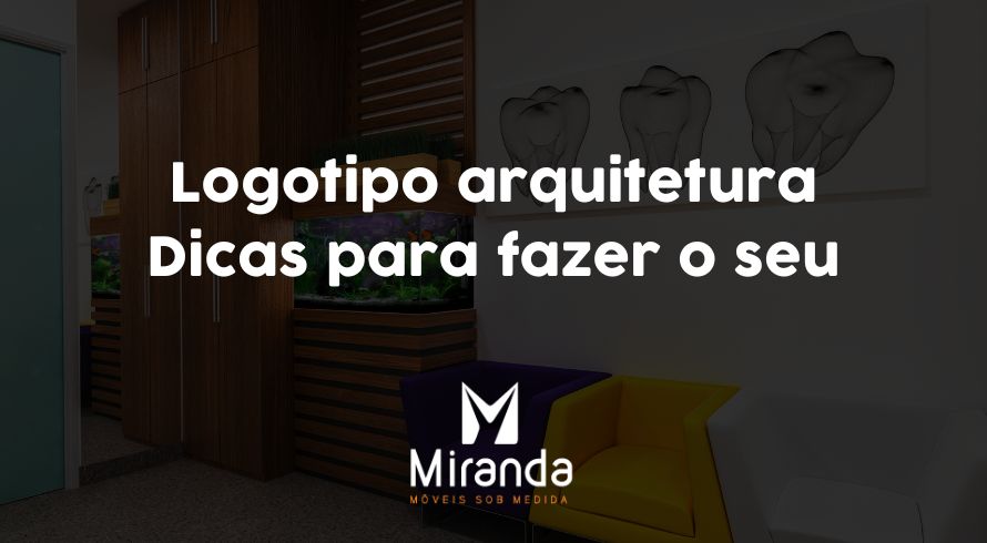 Arquivos Arquitetura e Design - Miranda Móveis Sob Medida