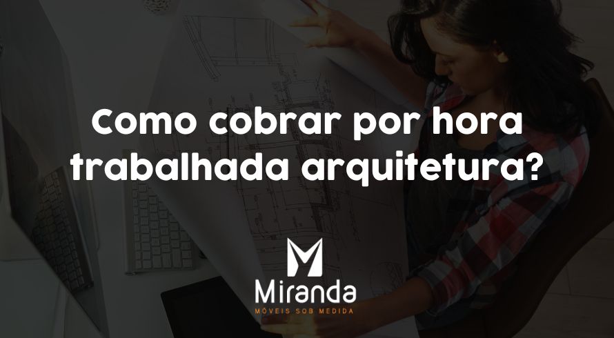 Como cobrar por hora trabalhada arquitetura?