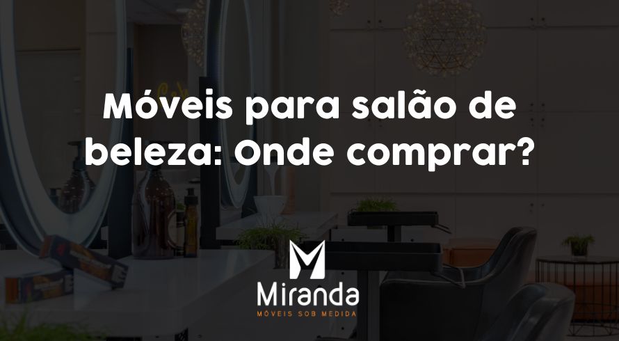 Móveis para salão de beleza: Onde comprar?