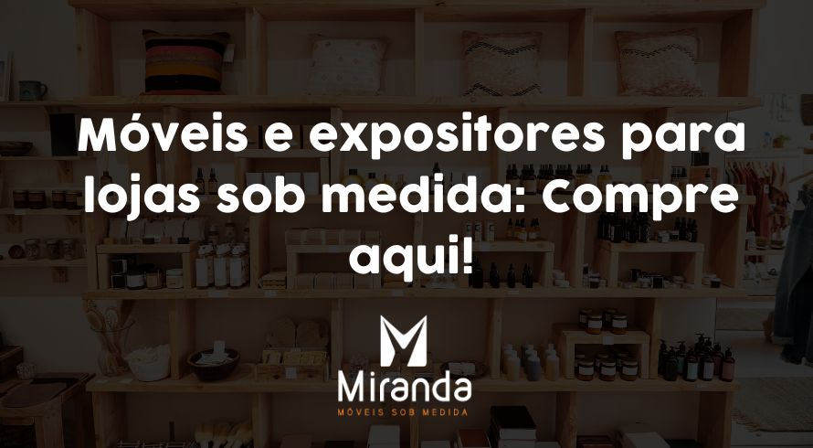 Móveis e expositores para lojas sob medida: Compre aqui!