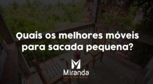 Quais os melhores móveis para sacada pequena?