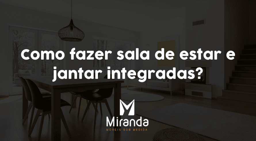 Como fazer sala de estar e jantar integradas?