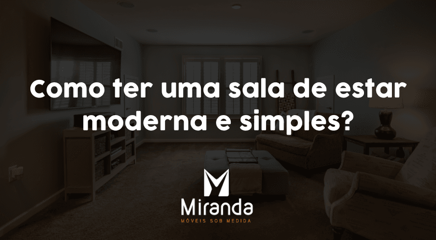 Como ter uma sala de estar moderna e simples