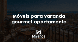 Móveis para varanda gourmet apartamento