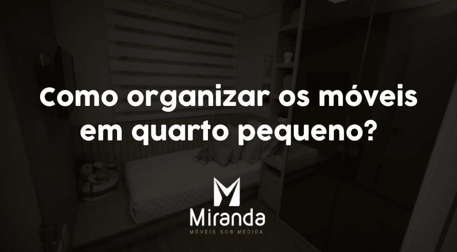 Quarto pequeno como organizar os móveis
