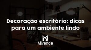 Decoração escritório: dicas para um ambiente lindo