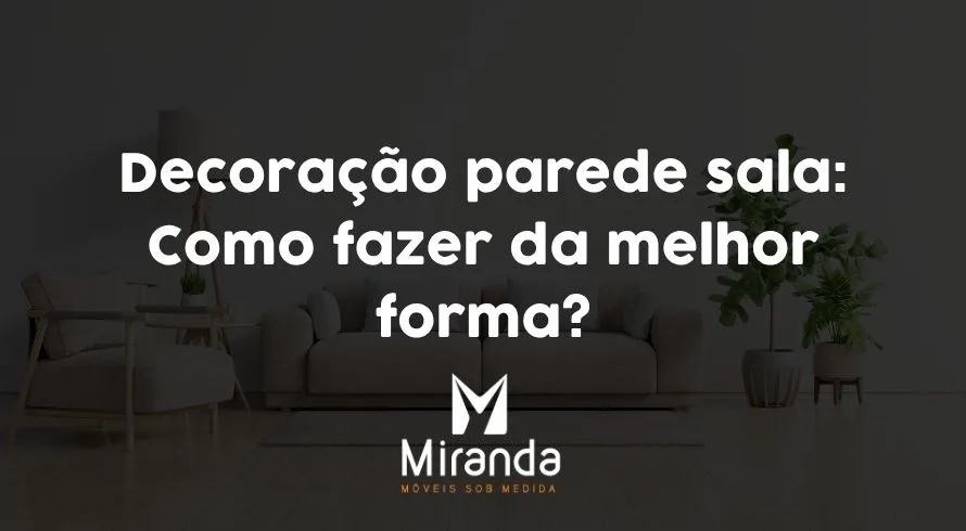 Decoração parede sala: Como fazer da melhor forma?