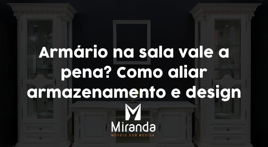 Armário na sala vale a pena? Como aliar armazenamento e design