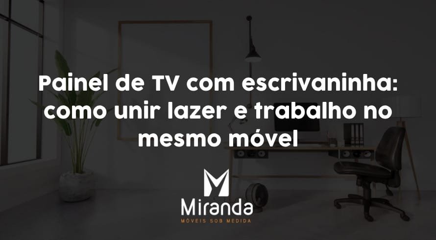 Painel de TV com escrivaninha
