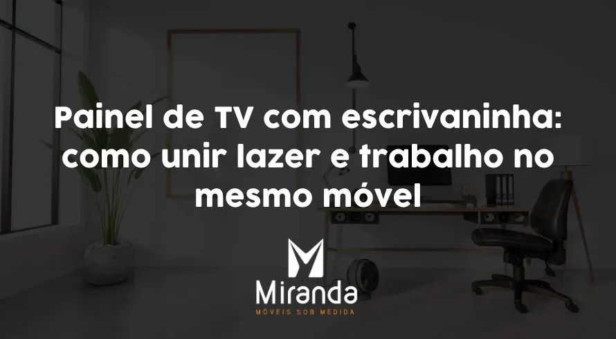 Painel de TV com escrivaninha